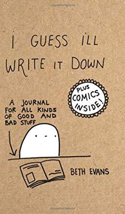 I Guess I'll Write It Down: A Journal for All Kinds of Good and Bad Stuff