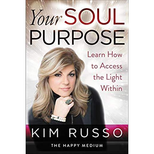 Your Soul Purpose: Learn How to Access the Light Within