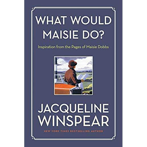 What Would Maisie Do?: Inspiration from the Pages of Maisie Dobbs