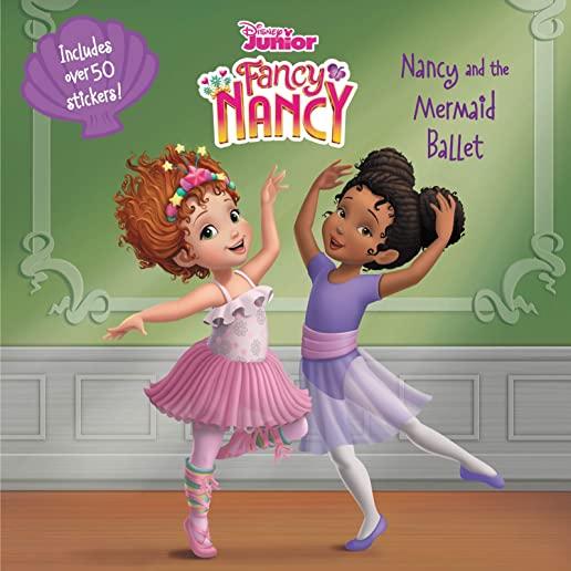 Disney Junior Fancy Nancy: Nancy and the Mermaid Ballet [With Stickers]