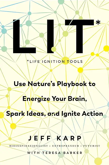 Lit: Life Ignition Tools: Use Nature's Playbook to Energize Your Brain, Spark Ideas, and Ignite Action