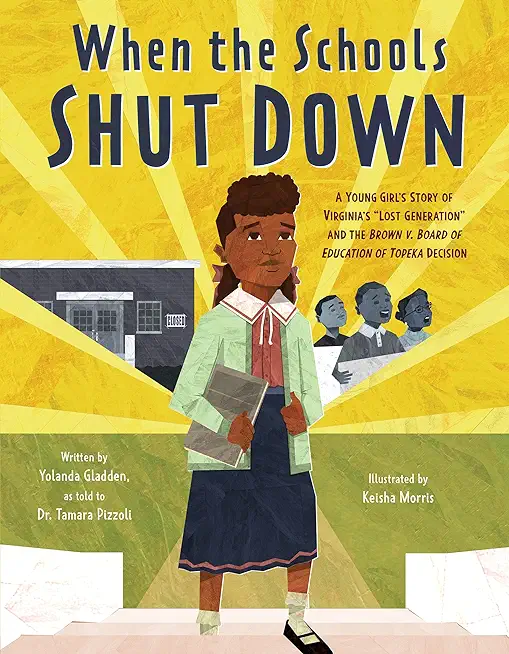 When the Schools Shut Down: A Young Girl's Story of Virginia's Lost Generation and the Brown V. Board of Education of Topeka Decision