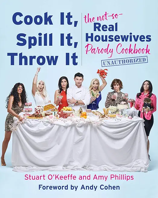 Cook It, Spill It, Throw It: The Not-So-Real Housewives Parody Cookbook