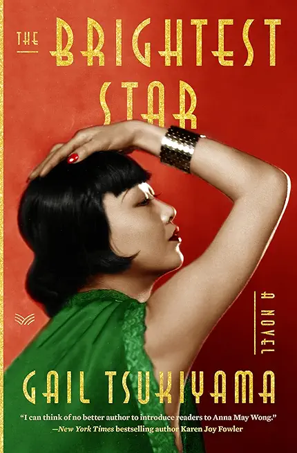 The Brightest Star: A Historical Novel Based on the True Story of Anna May Wong