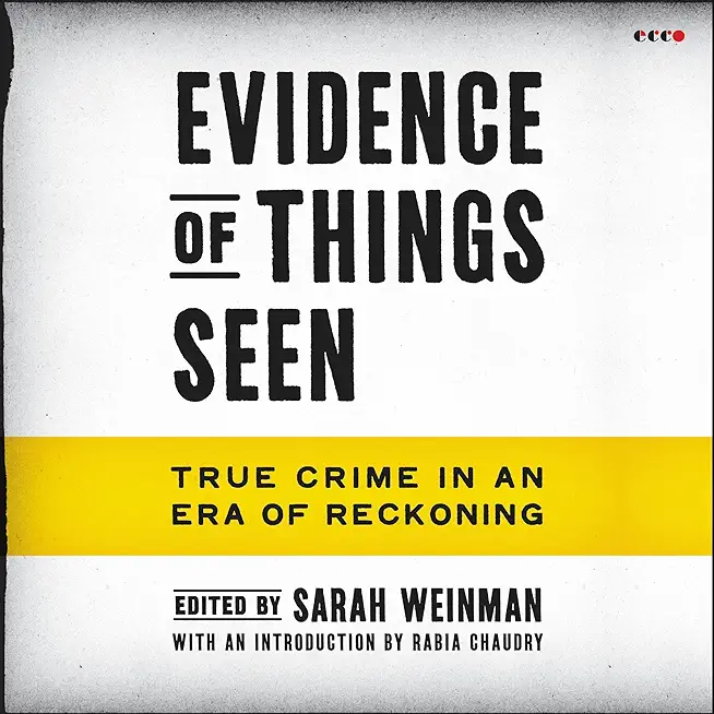 Evidence of Things Seen: True Crime in an Era of Reckoning