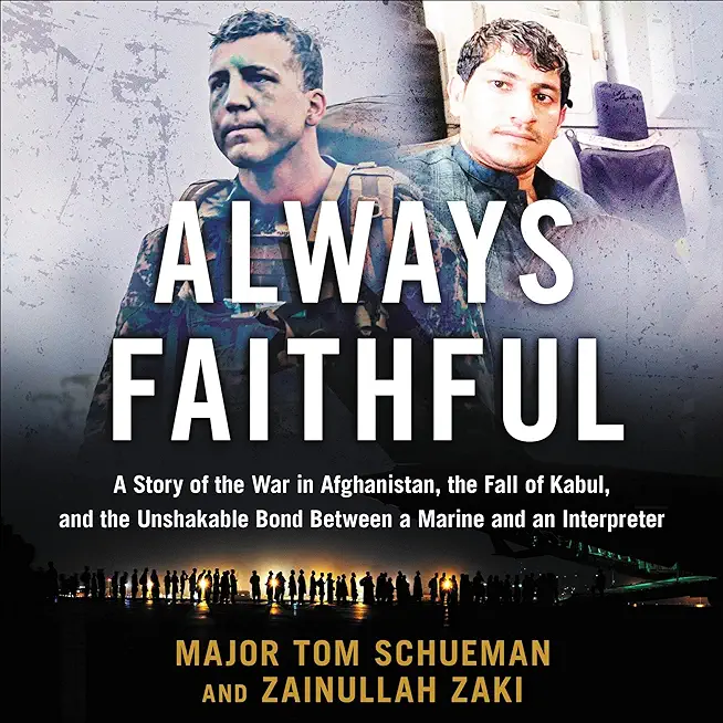 Always Faithful: A Story of the War in Afghanistan, the Fall of Kabul, and the Unshakable Bond Between a Marine and an Interpreter