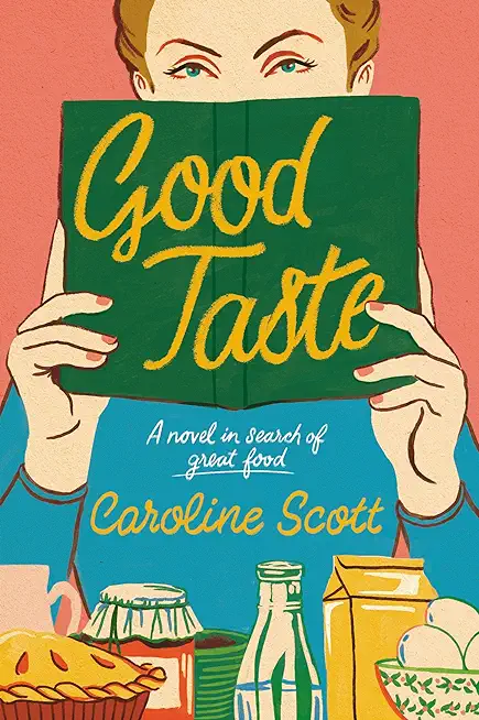 Good Taste: A Novel in Search of Great Food