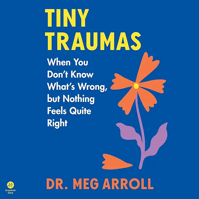 Tiny Traumas: When You Don't Know What's Wrong, But Nothing Feels Quite Right