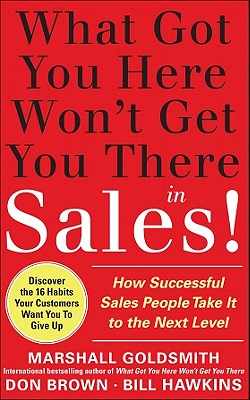 What Got You Here Won't Get You There in Sales: How Successful Salespeople Take It to the Next Level