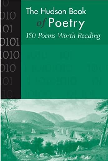 The Hudson Book of Poetry: 150 Poems Worth Reading