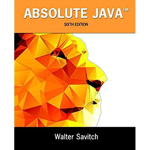 Absolute Java: Walter Savitch, University of California, San Diego; Contributor, Kenrick Mock, University of Alaska Anchorage