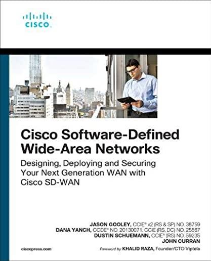 Cisco Software-Defined Wide Area Networks: Designing, Deploying and Securing Your Next Generation WAN with Cisco Sd-WAN