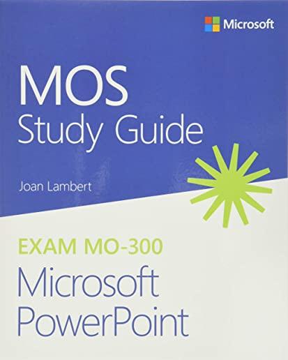 Mos Study Guide for Microsoft PowerPoint Exam Mo-300