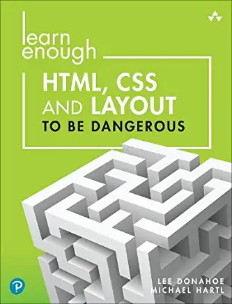 Learn Enough Html, CSS and Layout to Be Dangerous: An Introduction to Modern Website Creation and Templating Systems