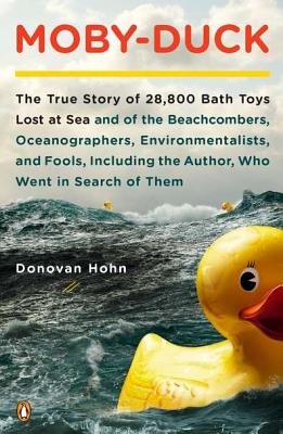 Moby-Duck: The True Story of 28,800 Bath Toys Lost at Sea & of the Beachcombers, Oceanograp Hers, Environmentalists & Fools Inclu