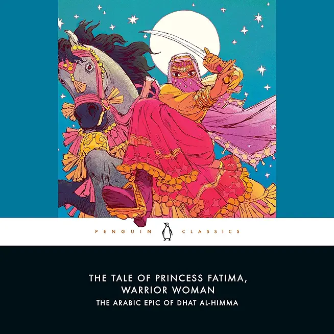 The Tale of Princess Fatima, Warrior Woman: The Arabic Epic of Dhat Al-Himma