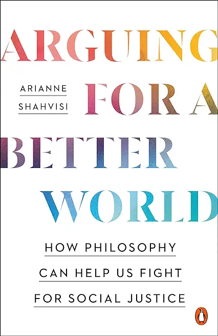 Arguing for a Better World: How Philosophy Can Help Us Fight for Social Justice
