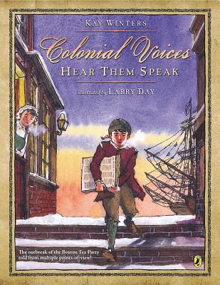 Colonial Voices: Hear Them Speak: The Outbreak of the Boston Tea Party Told from Multiple Points-Of-View!