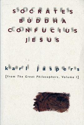 Socrates, Buddha, Confucius, Jesus: From the Great Philosophers, Volume I