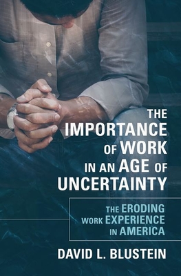 The Importance of Work in an Age of Uncertainty: The Eroding Work Experience in America