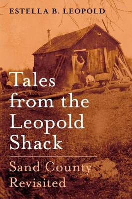 Stories from the Leopold Shack: Sand County Revisited
