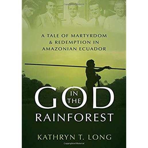 God in the Rainforest: A Tale of Martyrdom and Redemption in Amazonian Ecuador