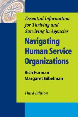 Navigating Human Service Organizations, Third Edition: Essential Information for Thriving and Surviving in Agencies