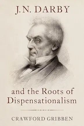 J.N. Darby and the Roots of Dispensationalism