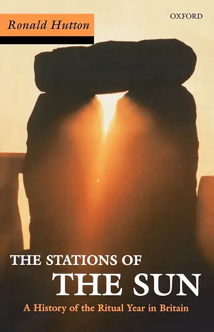 The Stations of the Sun: A History of the Ritual Year in Britain. Ronald Hutton