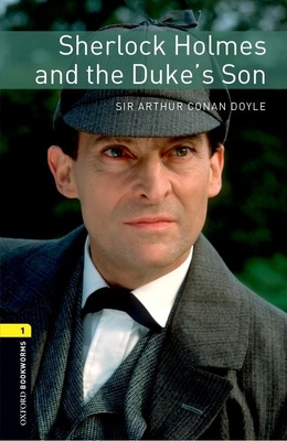 Oxford Bookworms Library: Sherlock Holmes and the Duke's Son: Level 1: 400-Word Vocabulary