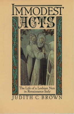Immodest Acts: The Life of a Lesbian Nun in Renaissance Italy