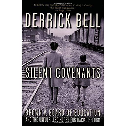Silent Covenants: Brown V. Board of Education and the Unfulfilled Hopes for Racial Reform
