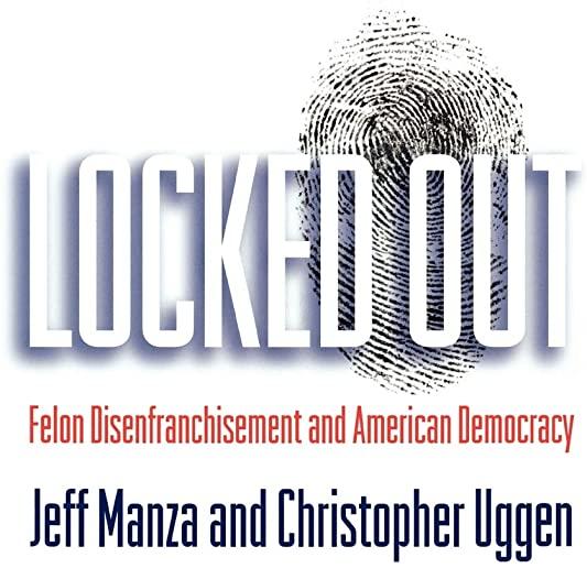 Locked Out: Felon Disenfranchisement and American Democracy