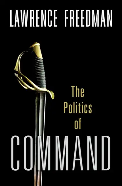 Command: The Politics of Military Operations from Korea to Ukraine