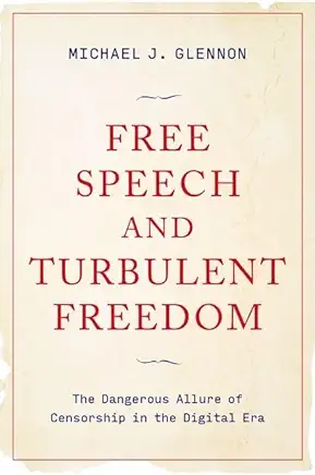 Free Speech and Turbulent Freedom: The Dangerous Allure of Censorship in the Digital Era