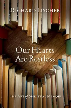 Our Hearts Are Restless: The Art of Spiritual Memoir