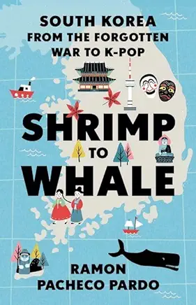 Shrimp to Whale: South Korea from the Forgotten War to K-Pop