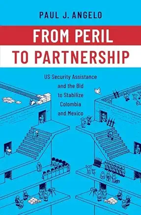 From Peril to Partnership: Us Security Assistance and the Bid to Stabilize Colombia and Mexico