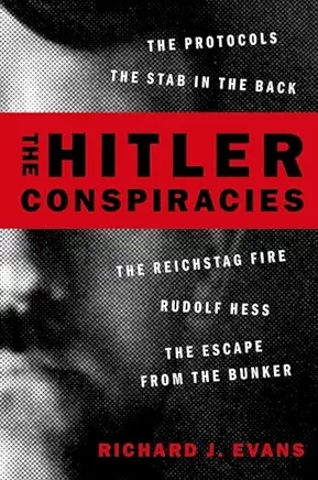 The Hitler Conspiracies: The Protocols - The Stab in the Back - The Reichstag Fire - Rudolf Hess - The Escape from the Bunker