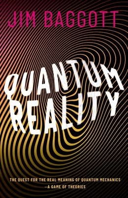Quantum Reality: The Quest for the Real Meaning of Quantum Mechanics - A Game of Theories