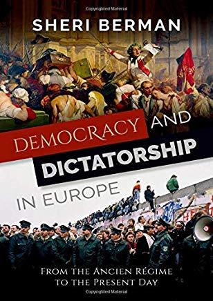 Democracy and Dictatorship in Europe: From the Ancien RÃ©gime to the Present Day