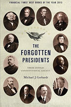 The Forgotten Presidents: Their Untold Constitutional Legacy