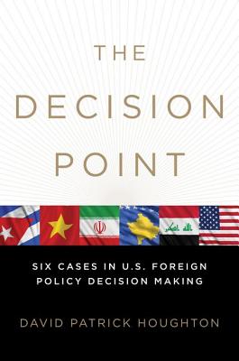 The Decision Point: Six Cases in U.S. Foreign Policy Decision Making