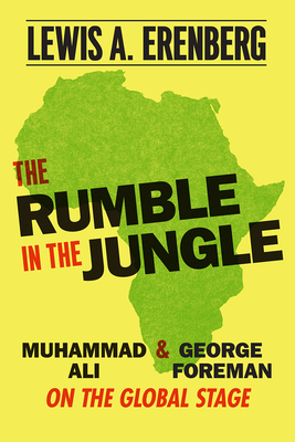 The Rumble in the Jungle: Muhammad Ali and George Foreman on the Global Stage