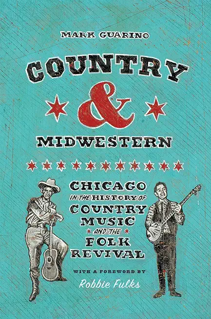 Country and Midwestern: Chicago in the History of Country Music and the Folk Revival