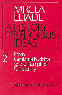 History of Religious Ideas, Volume 2: From Gautama Buddha to the Triumph of Christianity