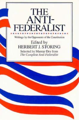 The Anti-Federalist: An Abridgment of the Complete Anti-Federalist