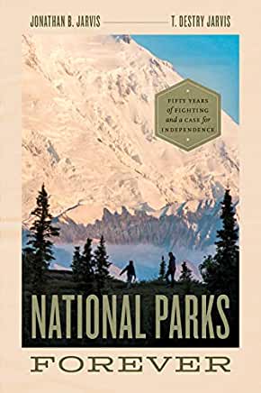 National Parks Forever: Fifty Years of Fighting and a Case for Independence