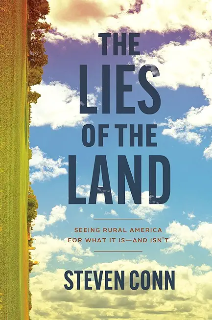 The Lies of the Land: Seeing Rural America for What It Is--And Isn't