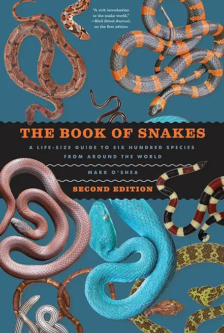 The Book of Snakes: A Life-Size Guide to Six Hundred Species from Around the World